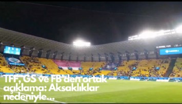 TFF, GS ve FB’den ortak açıklama: Aksaklıklar nedeniyle...