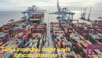 Türk Lirasındaki değer kaybı ihracatı artırmıyor