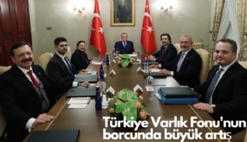 Türkiye Varlık Fonu'nun borcunda büyük artış