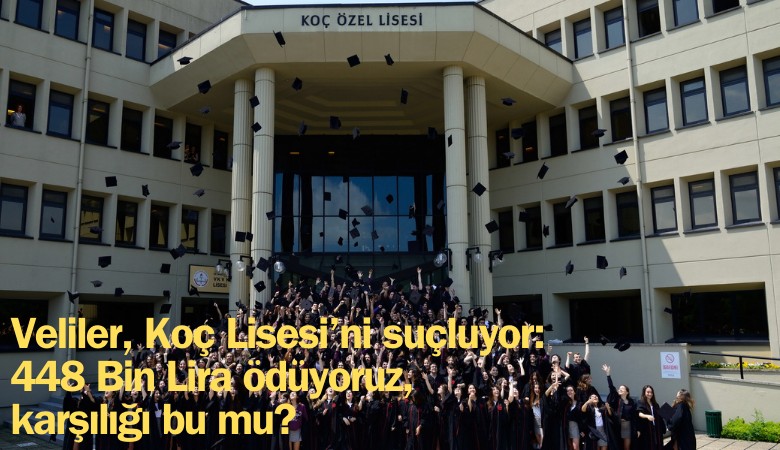 Veliler, Koç Lisesi’ni suçluyor: 448 Bin Lira ödüyoruz, karşılığı bu mu?