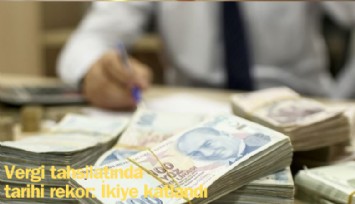 Vergi tahsilatında tarihi rekor: İkiye katlandı