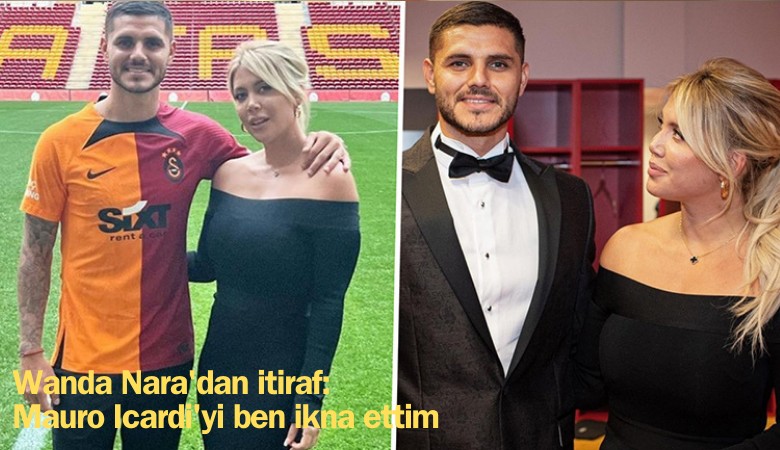 Wanda Nara'dan itiraf: Mauro Icardi'yi ben ikna ettim