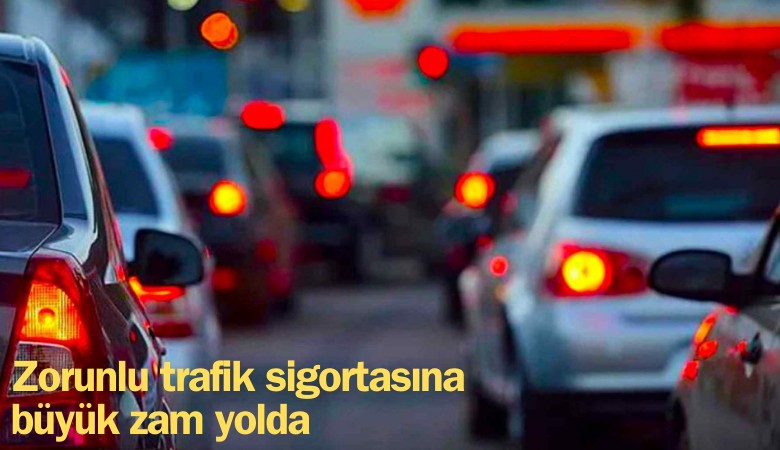 Zorunlu trafik sigortasına büyük zam yolda