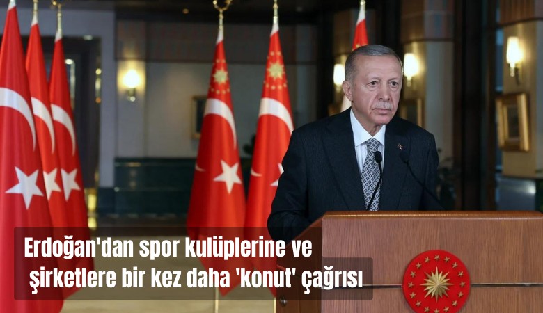 Cumhurbaşkanı Erdoğan'dan spor kulüplerine ve şirketlere bir kez daha 'konut' çağrısı