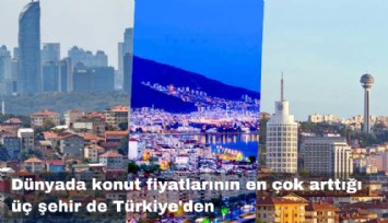 Dünyada konut fiyatlarının en çok arttığı üç şehir de Türkiye'den