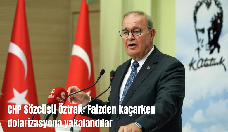 Faik Öztrak: Faizden kaçarken dolarizasyona yakalandılar