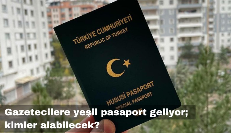 Gazetecilere yeşil pasaport geliyor; kimler alabilecek?