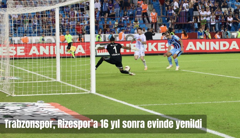 Traabzonspor, 16 yıl 9 ay sonra Rizespor'a evinde yenildi