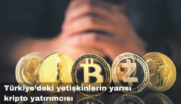 Türkiye’deki yetişkinlerin yarısı  kripto yatırımcısı
