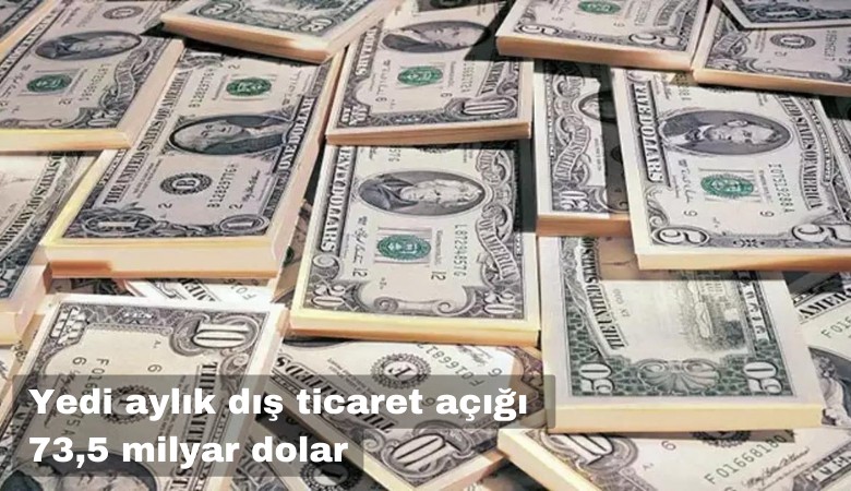 Yedi aylık dış ticaret açığı 73.5 milyar doları aştı