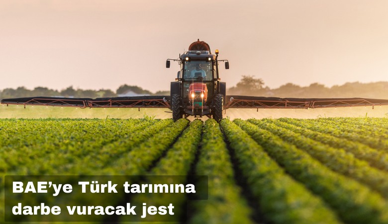 BAE'ye Türk tarımına darbe vuracak jest