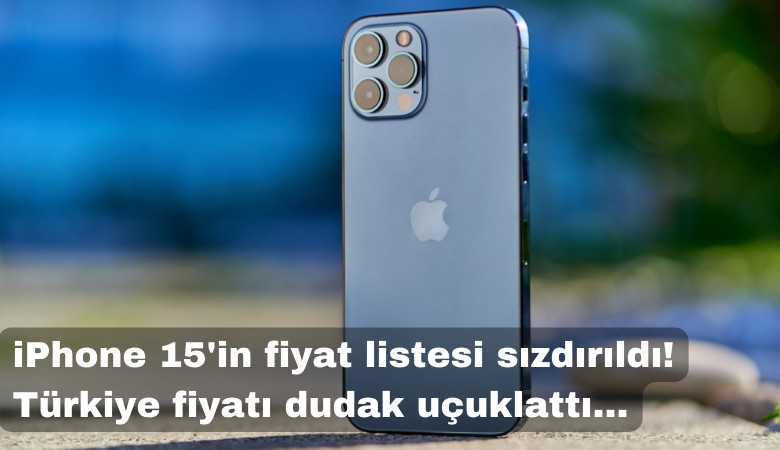 iPhone 15'in fiyat listesi sızdırıldı; Türkiye fiyatı dudak uçuklattı