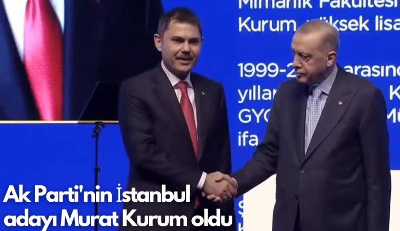 Ak Parti'nin İstanbul adayı Murat Kurum oldu