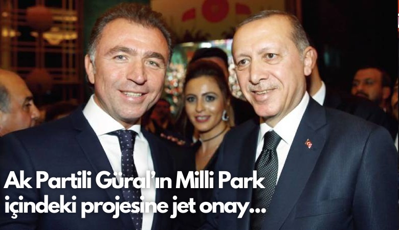 Ak Partili Güral’ın Milli Park  içindeki projesine jet onay...