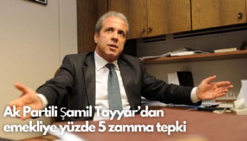 Ak Partili Şamil Tayyar’dan  emekliye yüzde 5 zamma tepki