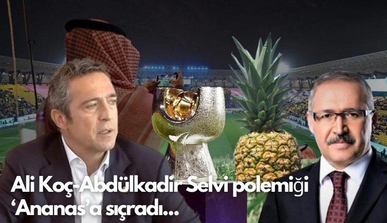 Ali Koç-Abdülkadir Selvi polemiği  ‘Ananas’a sıçradı...