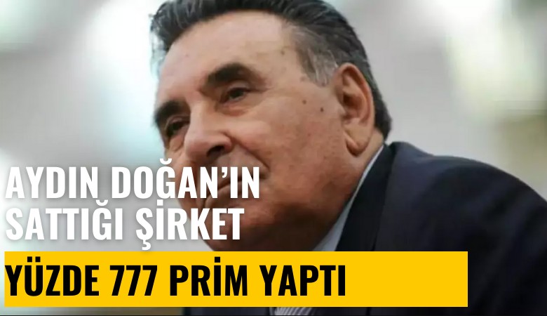 Aydın Doğan'ın sattığı şirket borsada yüzde 777 prim yaptı