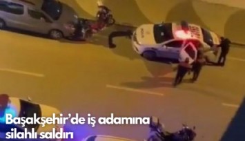 Başakşehir'de iş adamına silahlı saldırı