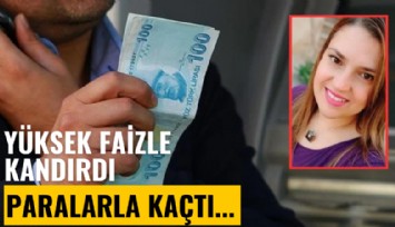 Bir Seçil Erzan vakası daha! Yüksek faizle kandırdı, paralarla kaçtı