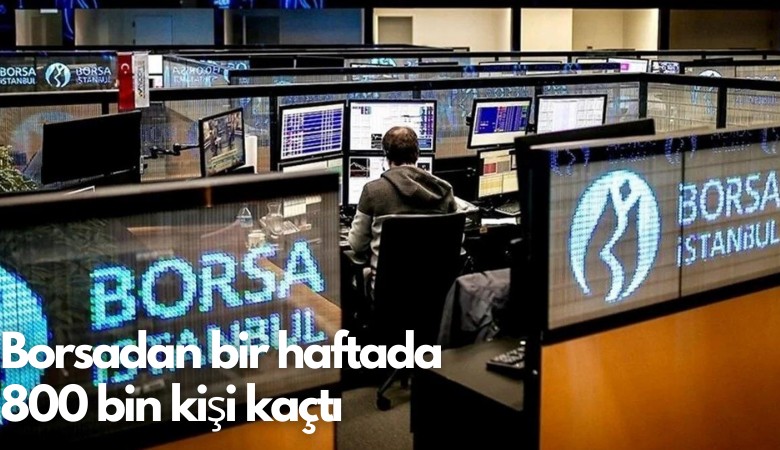 Borsadan bir haftada 800 bin kişi kaçtı