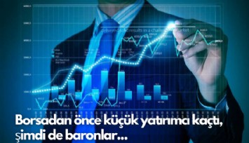 Borsadan önce küçük yatırımcı kaçtı, şimdi de baronlar...