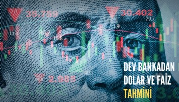 Dev bankadan dolar ve faiz tahmini