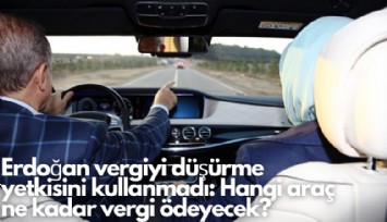 Erdoğan yetkisini kullanmadı: Hangi araç ne kadar MTV ödeyecek?