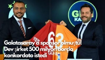 Galatasaray’a sponsor olmuştu! Dev şirket 500 milyon borçla konkordato istedi