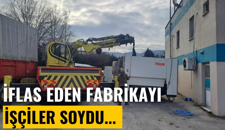 İflas eden fabrikayı işçiler soydu!