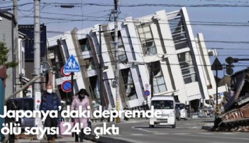 Japonya’daki depremde  ölü sayısı 24'e çıktı