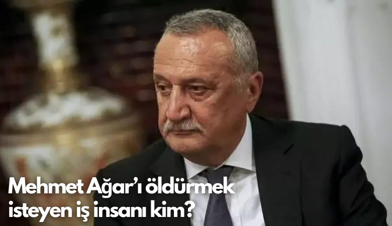 Mehmet Ağar’ı öldürmek isteyen iş insanı kim?