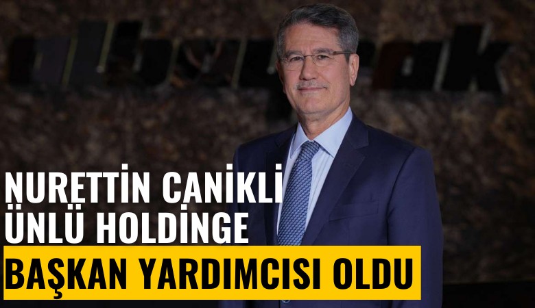 Nurettin Canikli, ünlü holdinge başkan yardımcısı oldu