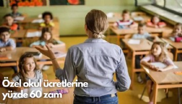 Özel okul ücretlerine yüzde 60 zam