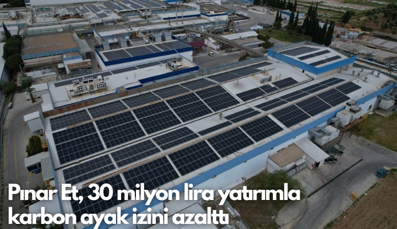 Pınar Et, 30 milyon lira yatırımla karbon ayak izini azalttı