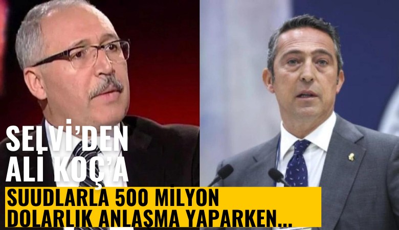 Selvi'den Ali Koç'a 500 milyon dolarlıklık soru: Suud'larla anlaşma yaparken 'Atatürk' maddesi koduracak mısın?