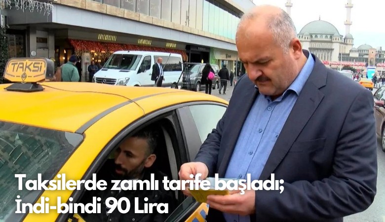 Taksilerde zamlı tarife başladı;  İndi-bindi 90 Lira