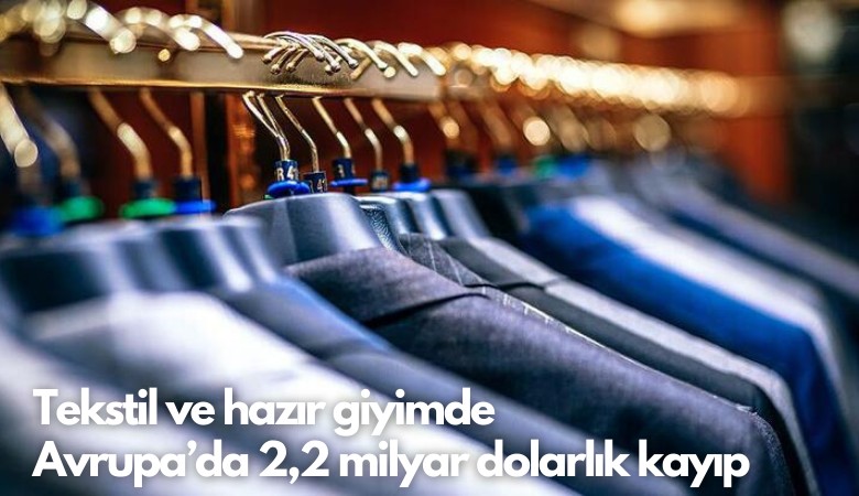 Tekstil ve hazır giyimde Avrupa’da  2,2 milyar dolarlık kayıp