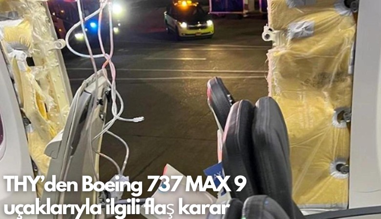 THY’den Boeing 737 MAX 9 uçaklarıyla ilgili flaş karar