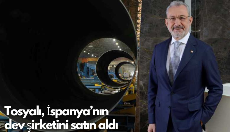 Tosyalı, İspanya’nın  dev şirketini satın aldı