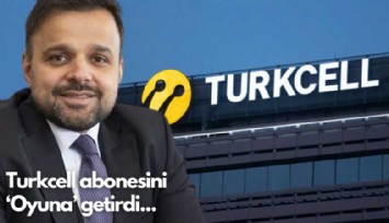 Turkcell abonesini ‘Oyuna’ getirdi...