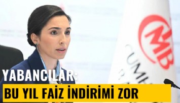 Yabancı uzmanlar: TCMB bu yıl faiz indirimine gitmeyebilir