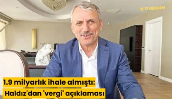 1.9 milyarlık ihale almıştı: Haldız'dan 'vergi' açıklaması