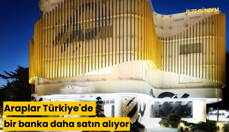 Araplar Türkiye'de bir banka daha satın alıyor