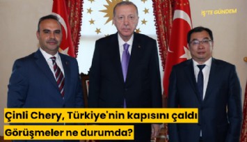 Çinli Chery, Türkiye'nin kapısını çaldı: Görüşmeler ne durumda?