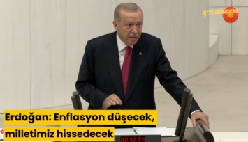 Erdoğan: Enflasyon düşecek, milletimiz hissedecek