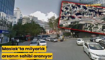 Maslak'ta milyarlık arsanın sahibi aranıyor