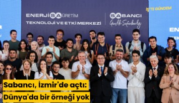 Sabancı, İzmir'de açtı: Dünya'da bir örneği yok