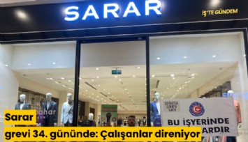 Sarar grevi 34. gününde: Çalışanlar direniyor