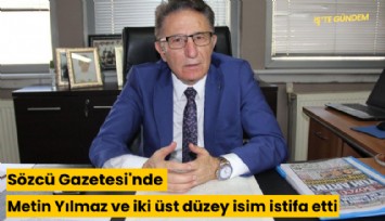 Sözcü Gazetesi'nde Metin Yılmaz ve iki üst düzey isim istifa etti