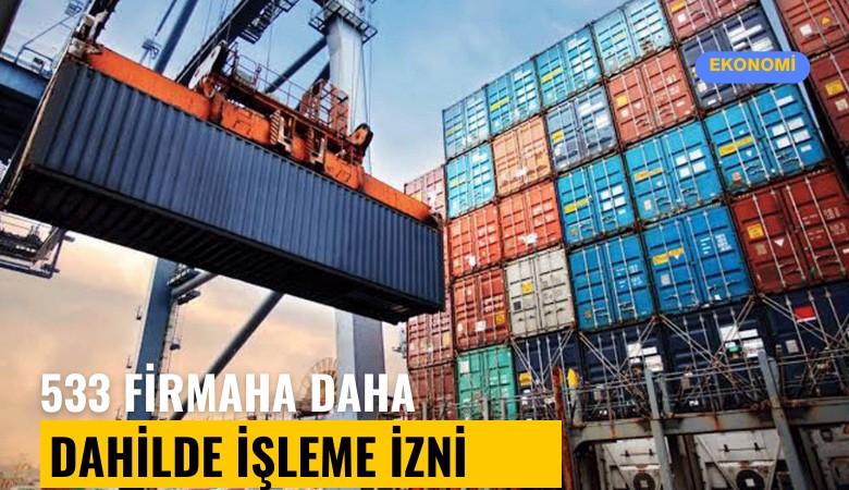 533 firmaya daha dahilde işleme izni